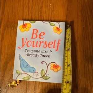 Inspirational book be yourself. Everyone else is already taken.
